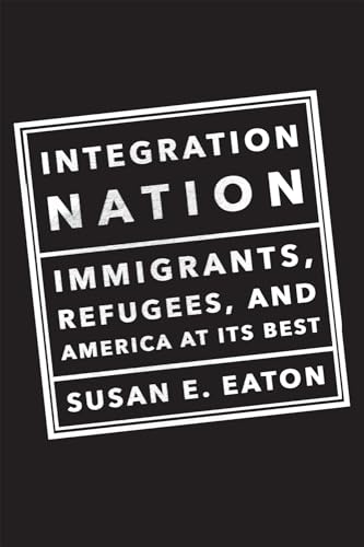 Imagen de archivo de Integration Nation: Immigrants, Refugees, and America at Its Best a la venta por SecondSale