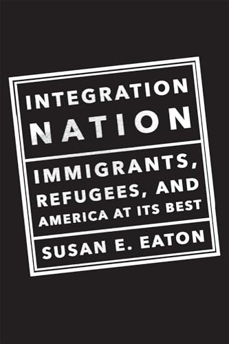 Stock image for Integration Nation: Immigrants, Refugees, and America at Its Best for sale by SecondSale