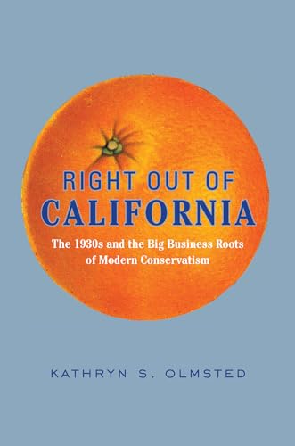 Stock image for Right Out of California : The 1930s and the Big Business Roots of Modern Conservatism for sale by Better World Books: West