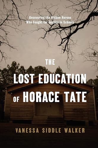 Stock image for The Lost Education of Horace Tate : Uncovering the Hidden Heroes Who Fought for Justice in Schools for sale by Better World Books