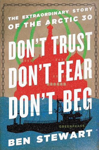 Don't Trust, Don't Fear, Don't Beg: The Extraordinary Story of the Arctic 30 (Inscribed copy)