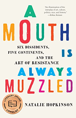 Stock image for A Mouth Is Always Muzzled: Six Dissidents, Five Continents, and the Art of Resistance for sale by SecondSale