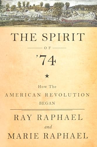 THE SPIRIT OF 74: HOW THE AMERICAN REVOLUTION BEGAN.