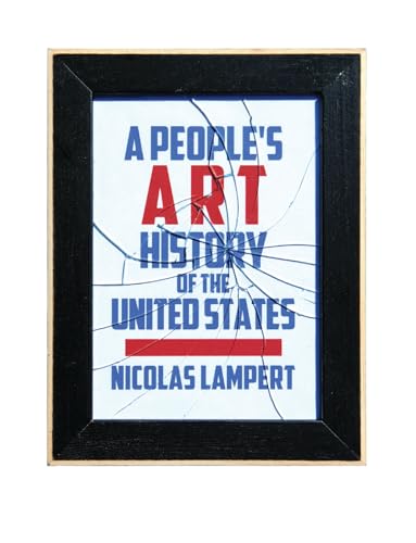 Stock image for A People's Art History of the United States : 250 Years of Activist Art and Artists Working in Social Justice Movements for sale by Better World Books