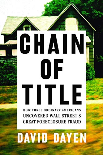 Imagen de archivo de Chain of Title : How Three Ordinary Americans Uncovered Wall Street's Great Foreclosure Fraud a la venta por Better World Books
