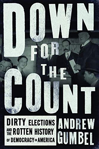 Beispielbild fr Down for the Count : Dirty Elections and the Rotten History of Democracy in America zum Verkauf von Better World Books