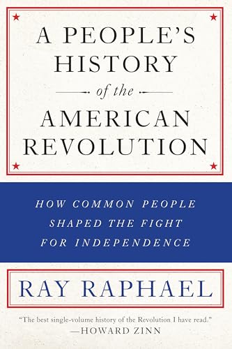 Stock image for A People's History of the American Revolution : How Common People Shaped the Fight for Independence for sale by Better World Books