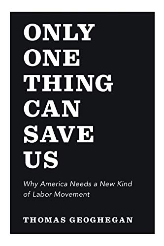 Beispielbild fr Only One Thing Can Save Us: Why America Needs a New Kind of Labor Movement zum Verkauf von Wonder Book