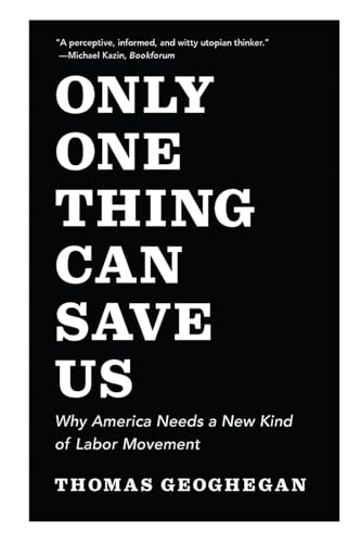 Stock image for Only One Thing Can Save Us: Why America Needs a New Kind of Labor Movement for sale by Wonder Book