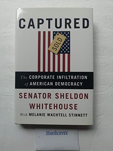 9781620972076: Captured: The Corporate Infiltration of American Democracy
