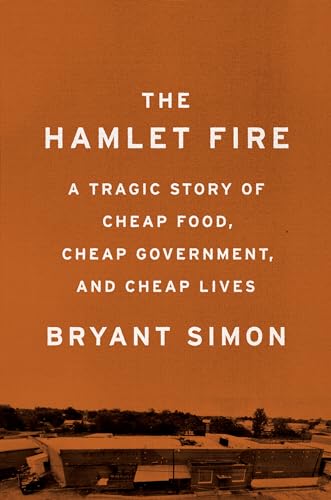 Stock image for The Hamlet Fire : A Tragic Story of Cheap Food, Cheap Government, and Cheap Lives for sale by Better World Books