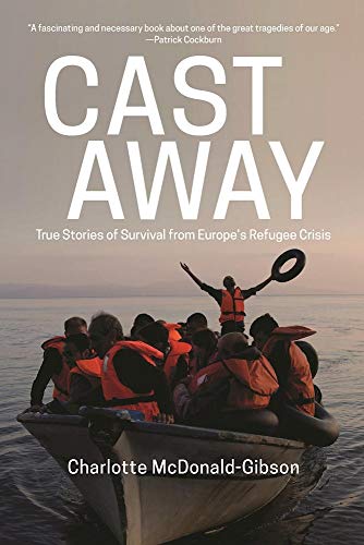 Stock image for Cast Away : True Stories of Survival from Europe's Refugee Crisis for sale by Better World Books