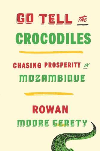 Beispielbild fr Go Tell the Crocodiles: Chasing Prosperity in Mozambique zum Verkauf von HPB-Red