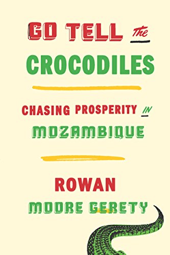 9781620972762: Go Tell the Crocodiles: Chasing Prosperity in Mozambique
