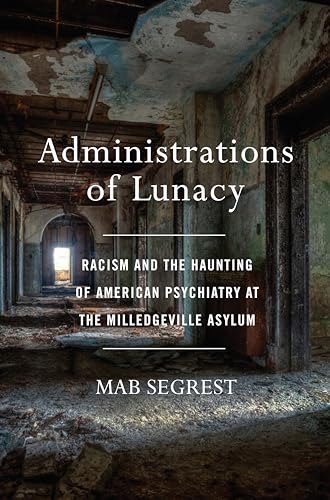Imagen de archivo de Administrations of Lunacy: Racism and the Haunting of American Psychiatry at the Milledgeville Asylum a la venta por Goodwill of Colorado