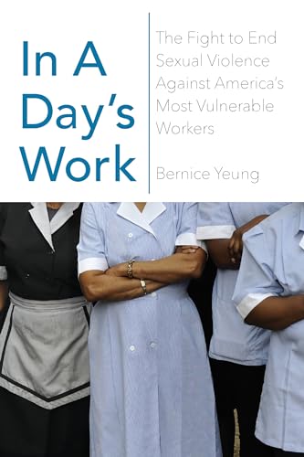 9781620973158: In A Day's Work: The Hidden Story of Sexual Violence Against America's Most Vulnerable Workers
