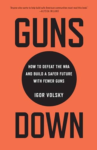 Beispielbild fr Guns Down : How to Defeat the NRA and Build a Safer Future with Fewer Guns zum Verkauf von Better World Books