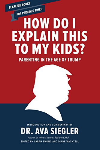 Beispielbild fr How Do I Explain This to My Kids? : Parenting in the Age of Trump zum Verkauf von Better World Books