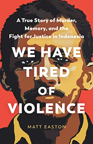 Beispielbild fr We Have Tired of Violence : A True Story of Murder, Memory, and the Fight for Justice in Indonesia zum Verkauf von Better World Books