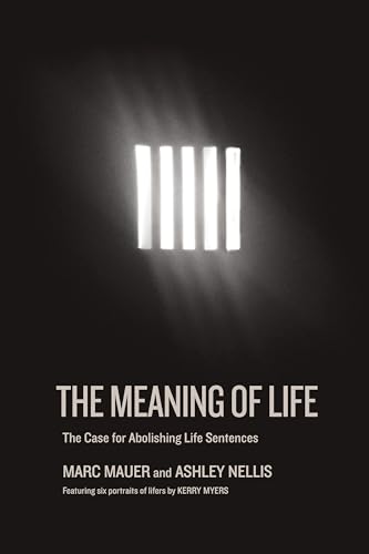 Stock image for The Meaning of Life: The Case for Abolishing Life Sentences for sale by Wonder Book