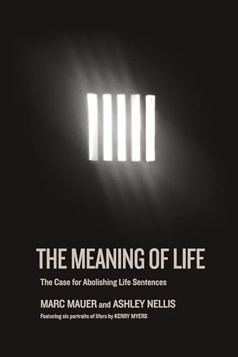 9781620974094: The Meaning of Life: The Case for Abolishing Life Sentences