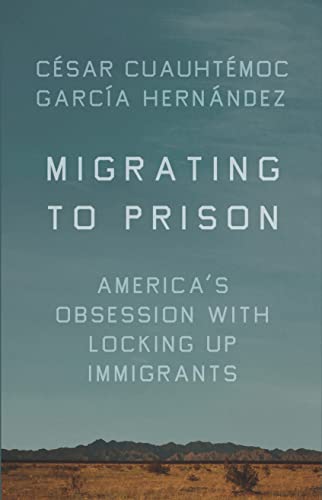 Stock image for Migrating to Prison: Americas Obsession with Locking Up Immigrants for sale by Bulk Book Warehouse