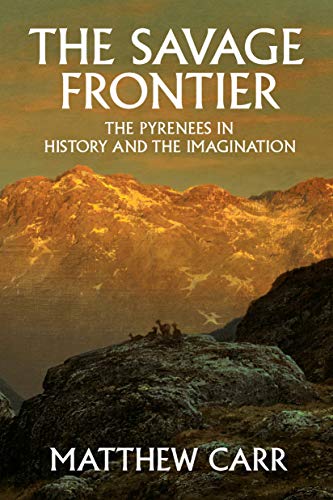 Beispielbild fr The Savage Frontier : The Pyrenees in History and the Imagination zum Verkauf von Better World Books