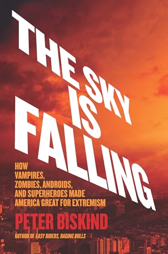 Stock image for The Sky Is Falling : How Vampires, Zombies, Androids, and Superheroes Made America Great for Extremism for sale by Better World Books