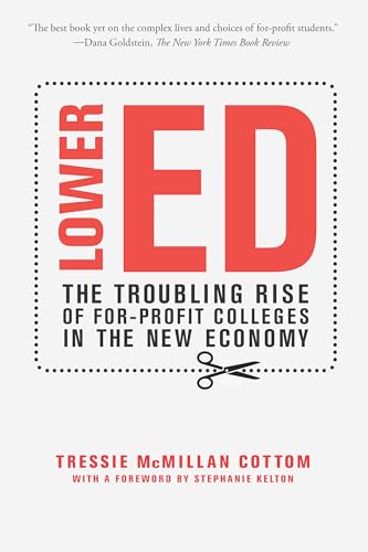 Stock image for Lower Ed: The Troubling Rise of For-Profit Colleges in the New Economy for sale by BooksRun