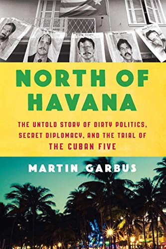 Imagen de archivo de North of Havana: The Untold Story of Dirty Politics, Secret Diplomacy, and the Trial of the Cuban Five a la venta por SecondSale