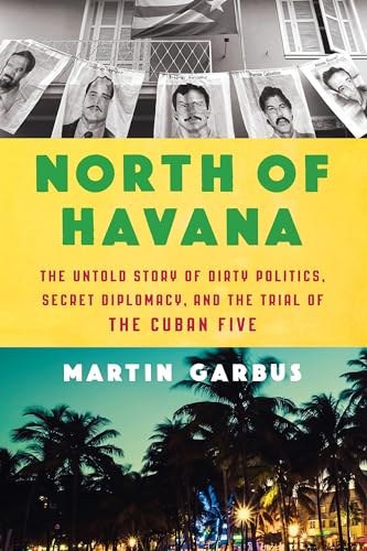 9781620974469: North of Havana: The Untold Story of Dirty Politics, Secret Diplomacy, and the Trial of the Cuban Five