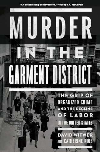 Beispielbild fr Murder in the Garment District : The Grip of Organized Crime and the Decline of Labor in the United States zum Verkauf von Better World Books