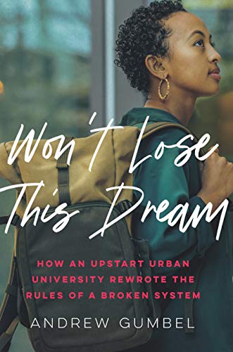 Stock image for Won't Lose This Dream: How an Upstart Urban University Rewrote the Rules of a Broken System for sale by More Than Words