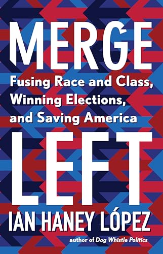 Stock image for Merge Left: Fusing Race and Class, Winning Elections, and Saving America for sale by Dream Books Co.