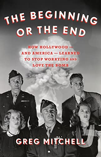 Stock image for The Beginning or the End: How Hollywood--And America--Learned to Stop Worrying and Love the Bomb for sale by ThriftBooks-Atlanta