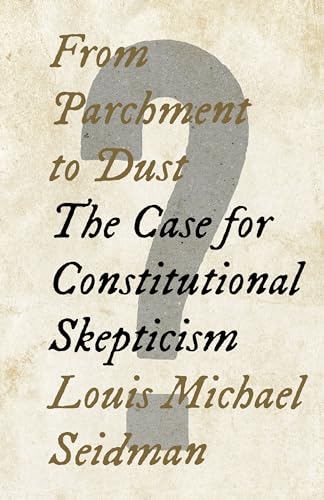 Imagen de archivo de From Parchment to Dust: The Case for Constitutional Skepticism a la venta por ThriftBooks-Dallas