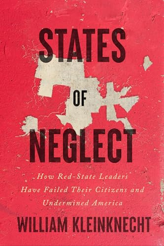 Beispielbild fr States of Neglect: How Red-State Leaders Have Failed Their Citizens and Undermined America zum Verkauf von ThriftBooks-Atlanta