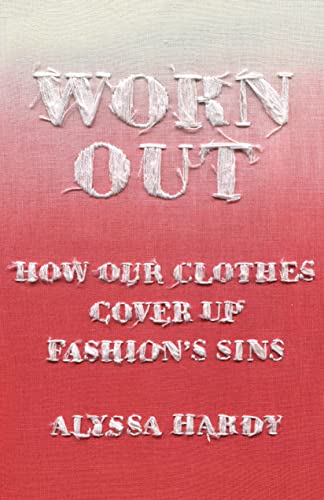 Stock image for Worn Out: How Our Clothes Cover Up Fashion's Sins for sale by SecondSale