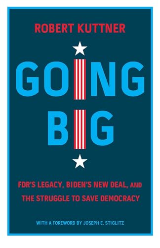 Imagen de archivo de Going Big: FDR's Legacy, Biden's New Deal, and the Struggle to Save Democracy a la venta por Decluttr