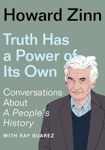 Beispielbild fr Truth Has a Power of Its Own : Conversations about a People's History zum Verkauf von Better World Books