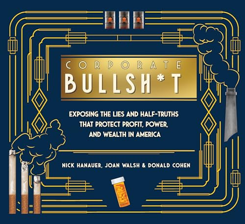 Stock image for Corporate Bullsh*t: Exposing the Lies and Half-Truths That Protect Profit, Power, and Wealth in America for sale by Red's Corner LLC