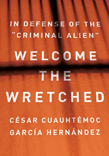 Stock image for Welcome the Wretched: In Defense of the Criminal Alien for sale by Big River Books