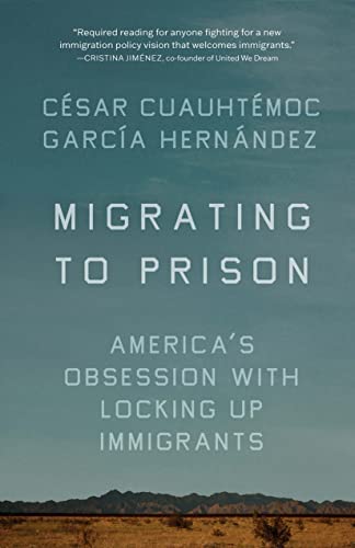 Stock image for Migrating to Prison: America's Obsession with Locking Up Immigrants for sale by Books Unplugged