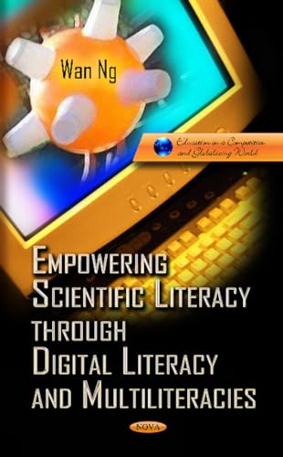 Stock image for Empowering Science Literacy Through Digital Literacy and Multiliteracies (Education in a Competitive and Globalizing World) for sale by GF Books, Inc.