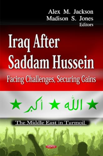 9781621009948: Iraq After Saddam Hussein: Facing Challenges, Securing Gains (The Middle East in Turmoil: Global Political Studies)
