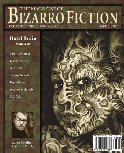 The Magazine of Bizarro Fiction: Issue Eight, Spring 2013: the Best of the Bizarro Genre (9781621050865) by Jeff Burk; Marc Levinthal; Kirsten Alene; Tiffany Scandal