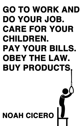 Imagen de archivo de Go to Work and Do Your Job. Care for Your Children. Pay Your Bills. Obey the Law. Buy Products. a la venta por Irish Booksellers