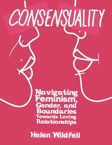 Stock image for Consensuality: Navigating Feminism, Gender, and Boundaries Towards Loving Relationships (DIY) for sale by SecondSale