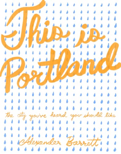 Beispielbild fr This Is Portland : The City You've Heard You Should Like zum Verkauf von Better World Books