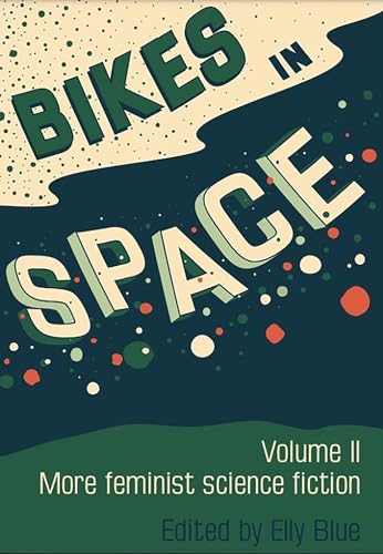 Stock image for Bikes in Space: More Feminist Bicycle Science Fiction for sale by HPB Inc.